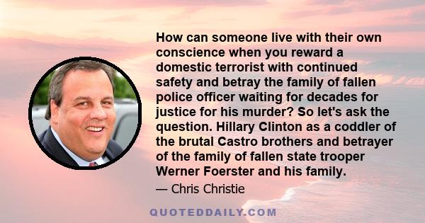 How can someone live with their own conscience when you reward a domestic terrorist with continued safety and betray the family of fallen police officer waiting for decades for justice for his murder? So let's ask the