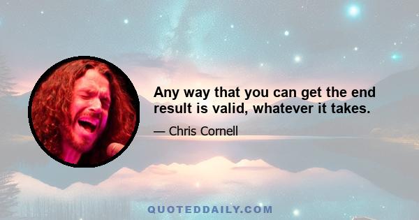 Any way that you can get the end result is valid, whatever it takes.