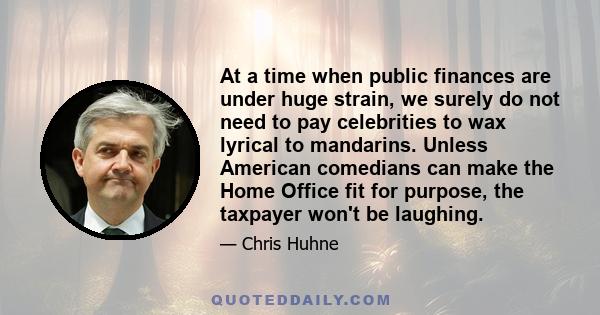 At a time when public finances are under huge strain, we surely do not need to pay celebrities to wax lyrical to mandarins. Unless American comedians can make the Home Office fit for purpose, the taxpayer won't be