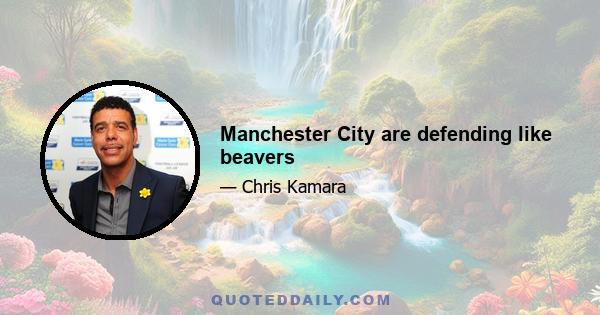 Manchester City are defending like beavers