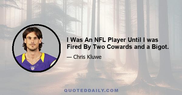 I Was An NFL Player Until I was Fired By Two Cowards and a Bigot.