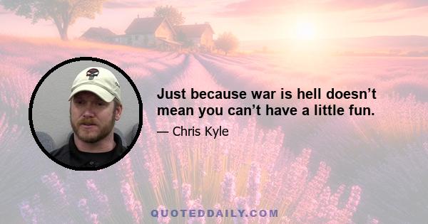Just because war is hell doesn’t mean you can’t have a little fun.