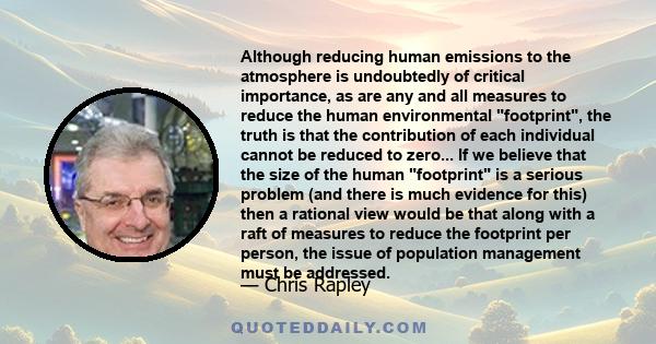 Although reducing human emissions to the atmosphere is undoubtedly of critical importance, as are any and all measures to reduce the human environmental footprint, the truth is that the contribution of each individual