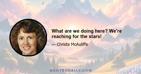 What are we doing here? We're reaching for the stars!
