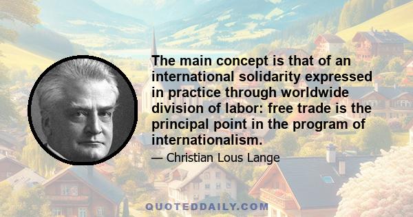 The main concept is that of an international solidarity expressed in practice through worldwide division of labor: free trade is the principal point in the program of internationalism.