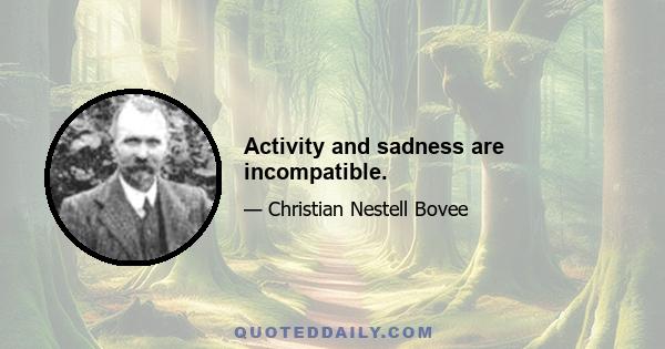 Activity and sadness are incompatible.