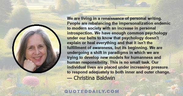 We are living in a renaissance of personal writing. People are rebalancing the impersonalization endemic to modern society with an increase in personal introspection. We have enough common psychology under our belts to