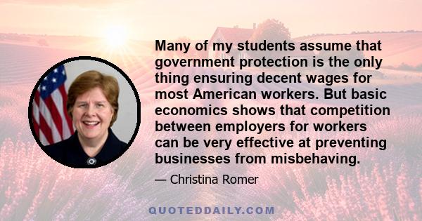 Many of my students assume that government protection is the only thing ensuring decent wages for most American workers. But basic economics shows that competition between employers for workers can be very effective at