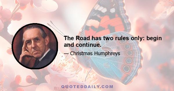 The Road has two rules only: begin and continue.