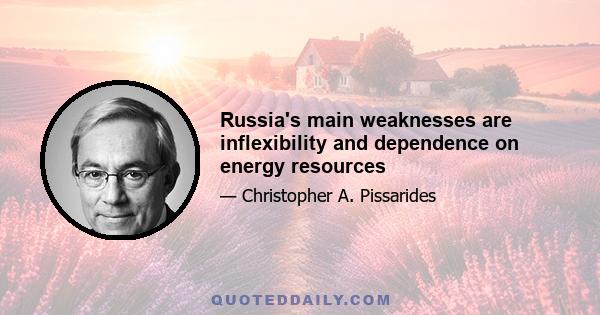 Russia's main weaknesses are inflexibility and dependence on energy resources