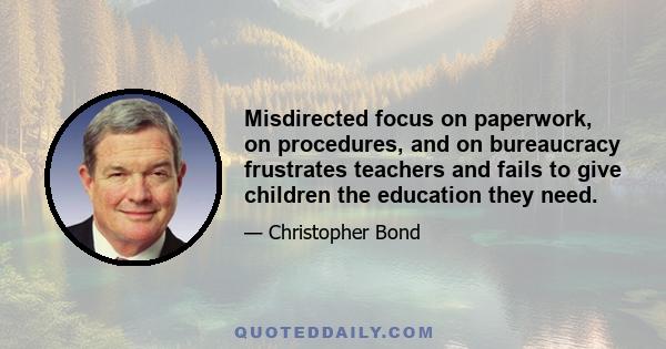 Misdirected focus on paperwork, on procedures, and on bureaucracy frustrates teachers and fails to give children the education they need.