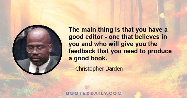 The main thing is that you have a good editor - one that believes in you and who will give you the feedback that you need to produce a good book.