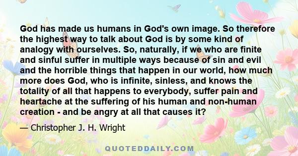 God has made us humans in God's own image. So therefore the highest way to talk about God is by some kind of analogy with ourselves. So, naturally, if we who are finite and sinful suffer in multiple ways because of sin