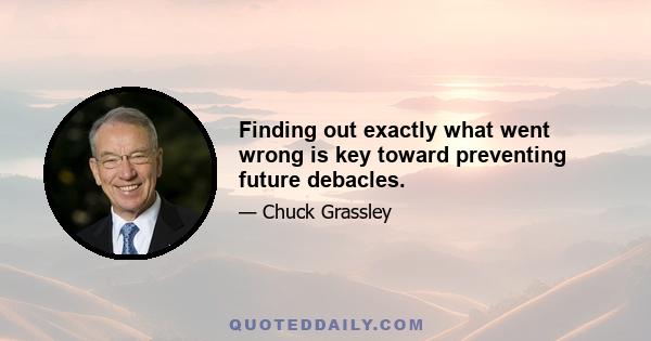 Finding out exactly what went wrong is key toward preventing future debacles.