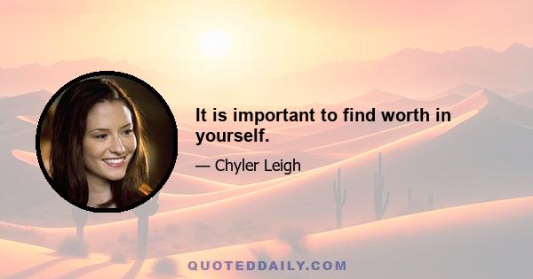 It is important to find worth in yourself.