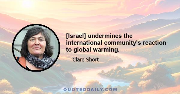 [Israel] undermines the international community's reaction to global warming.