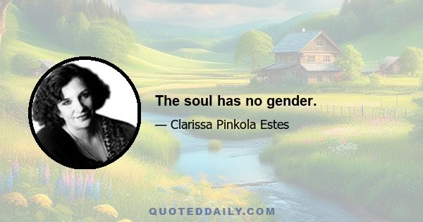 The soul has no gender.