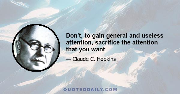 Don't, to gain general and useless attention, sacrifice the attention that you want