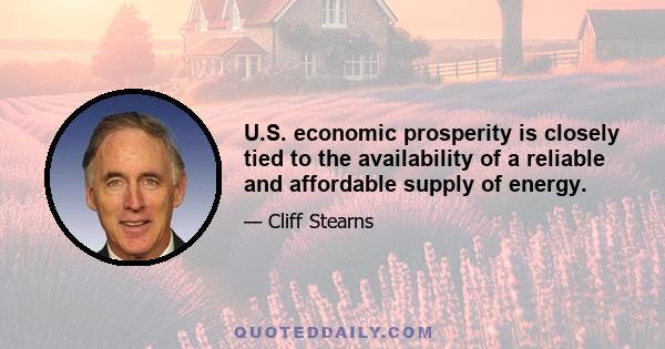 U.S. economic prosperity is closely tied to the availability of a reliable and affordable supply of energy.