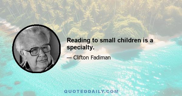 Reading to small children is a specialty.