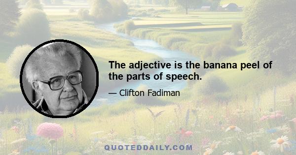 The adjective is the banana peel of the parts of speech.
