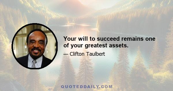 Your will to succeed remains one of your greatest assets.