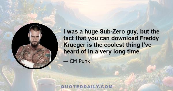 I was a huge Sub-Zero guy, but the fact that you can download Freddy Krueger is the coolest thing I've heard of in a very long time.