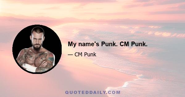 My name's Punk. CM Punk.