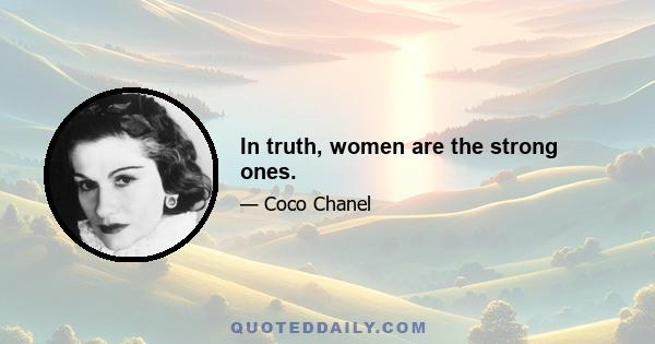 In truth, women are the strong ones.