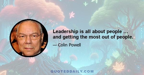 Leadership is all about people … and getting the most out of people.