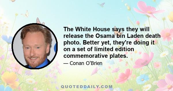 The White House says they will release the Osama bin Laden death photo. Better yet, they're doing it on a set of limited edition commemorative plates.