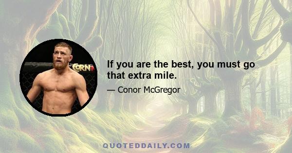 If you are the best, you must go that extra mile.