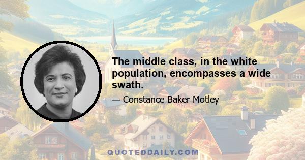 The middle class, in the white population, encompasses a wide swath.