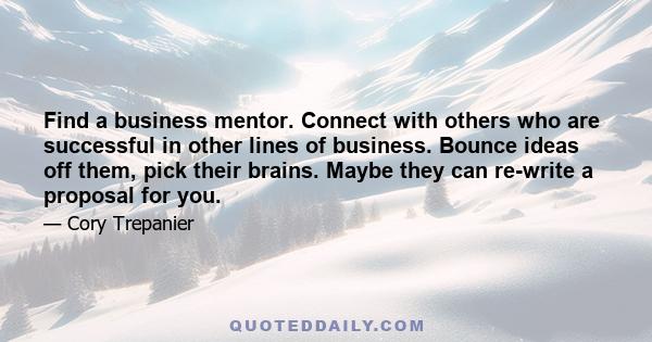 Find a business mentor. Connect with others who are successful in other lines of business. Bounce ideas off them, pick their brains. Maybe they can re-write a proposal for you.