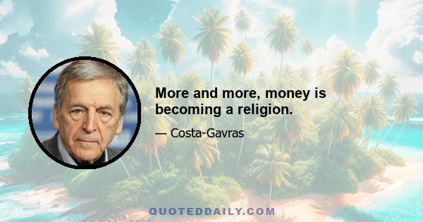 More and more, money is becoming a religion.