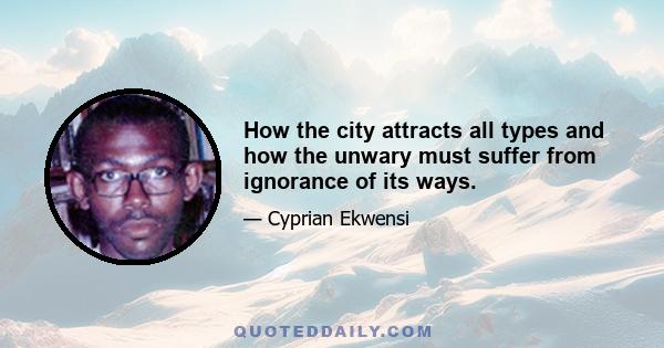 How the city attracts all types and how the unwary must suffer from ignorance of its ways.