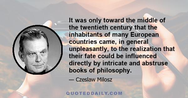 It was only toward the middle of the twentieth century that the inhabitants of many European countries came, in general unpleasantly, to the realization that their fate could be influenced directly by intricate and