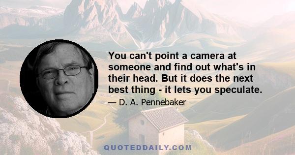 You can't point a camera at someone and find out what's in their head. But it does the next best thing - it lets you speculate.