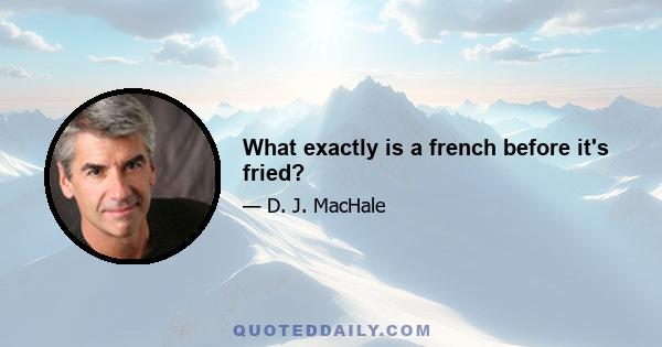 What exactly is a french before it's fried?