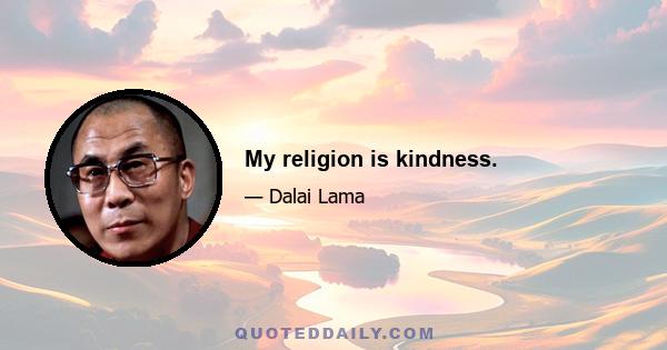 My religion is kindness.