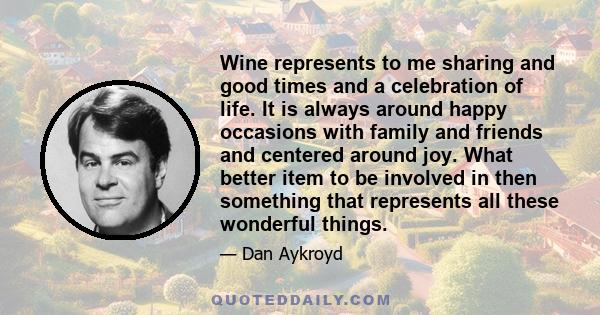 Wine represents to me sharing and good times and a celebration of life. It is always around happy occasions with family and friends and centered around joy. What better item to be involved in then something that