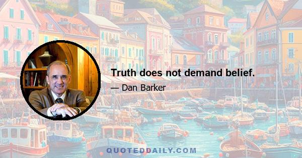 Truth does not demand belief.