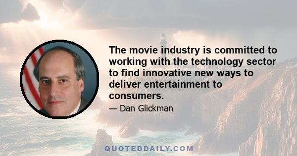 The movie industry is committed to working with the technology sector to find innovative new ways to deliver entertainment to consumers.