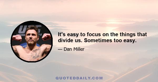 It's easy to focus on the things that divide us. Sometimes too easy.