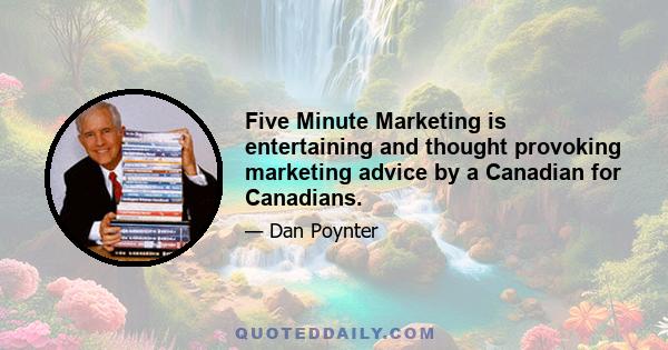 Five Minute Marketing is entertaining and thought provoking marketing advice by a Canadian for Canadians.