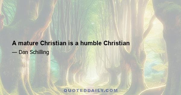 A mature Christian is a humble Christian