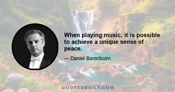 When playing music, it is possible to achieve a unique sense of peace.
