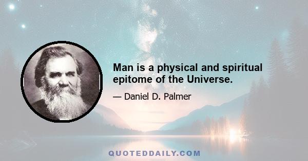 Man is a physical and spiritual epitome of the Universe.