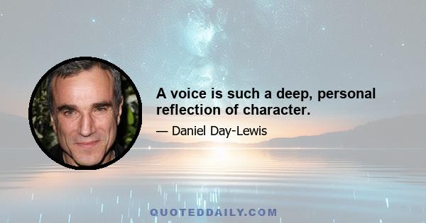 A voice is such a deep, personal reflection of character.