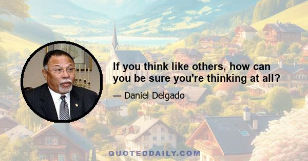 If you think like others, how can you be sure you're thinking at all?